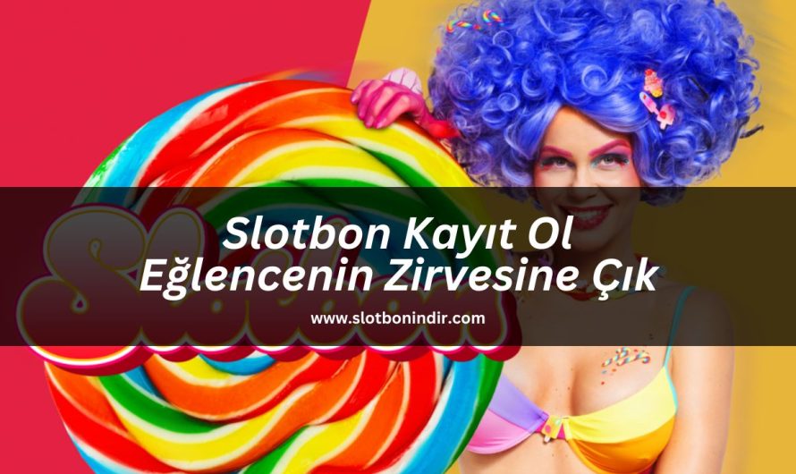 Slotbon Kayıt Ol Eğlencenin Zirvesine Çık